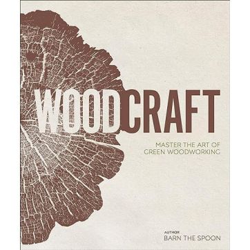 Woodcraft: Master the Art of Green Woodworking by Barn the Spoon