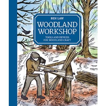 WOODLAND WORKSHOP, Tools and Devices for Woodland Craft by Ben Law