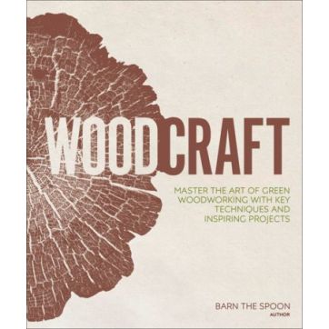 Woodcraft: Master the Art of Green Woodworking