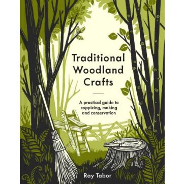 Traditional Woodland Crafts - A practical guide to coppicing, making and conservation