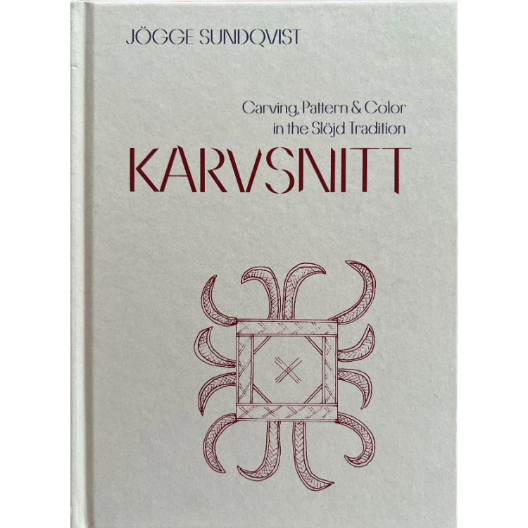 Karvsnitt - Carving, Pattern & Color in the Slojd Tradition