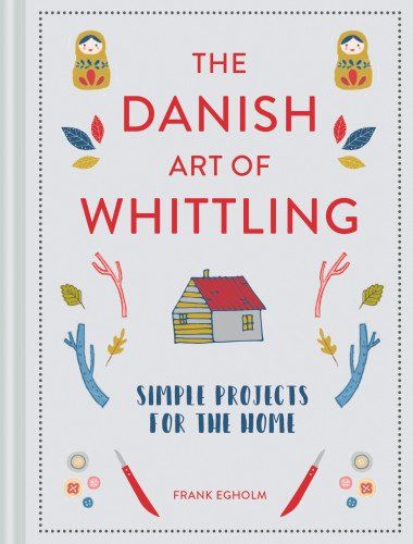 The DANISH ART OF WHITTLING - Simple projects